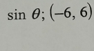 sin θ; (-6,6)