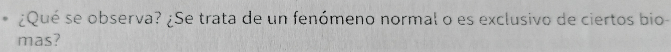 ¿Qué se observa? ¿Se trata de un fenómeno normal o es exclusivo de ciertos bio- 
mas?