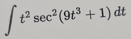 ∈t t^2sec^2(9t^3+1)dt