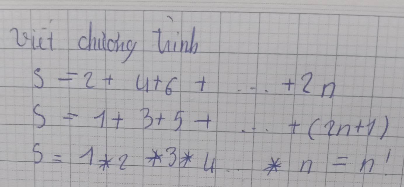 ut cicing wind
S=2+4+6+·s +2n
S=1+3+5+·s +(2n+1)
S=1*2*3*4...* n=n 1