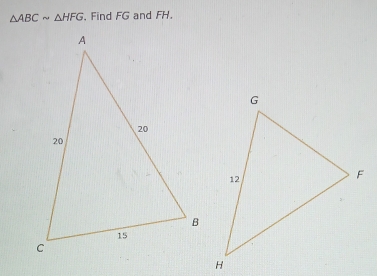 △ ABCsim △ HFG. Find FG and FH.