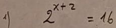 2^(x+2)=16