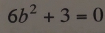 6b^2+3=0