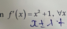 f'(x)=x^2+1, forall x