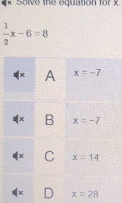 × Solve the equation for x.
 1/2 x-6=8