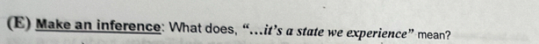 Make an inference: What does, “…it’s a state we experience” mean?