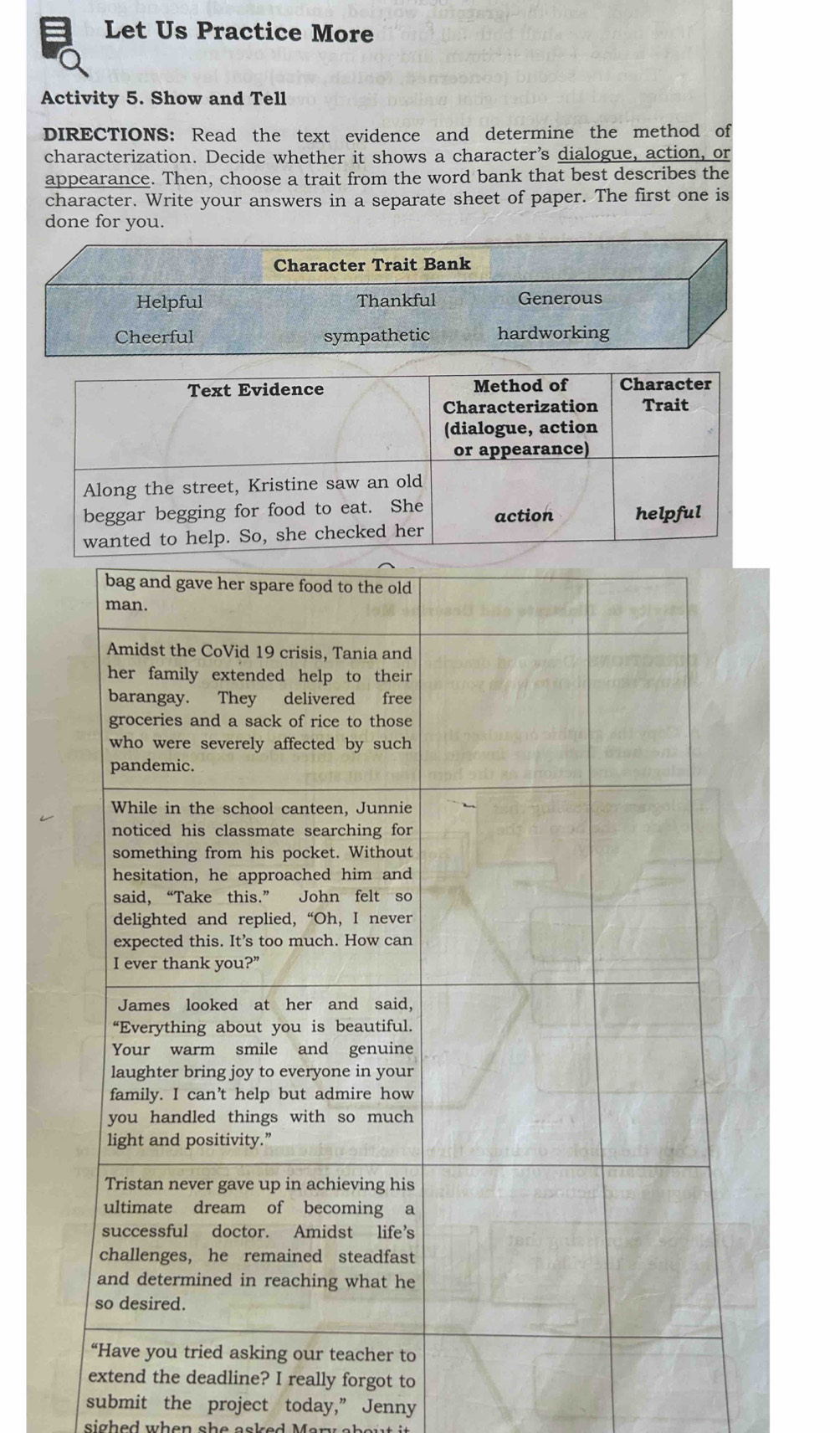 Let Us Practice More 
Activity 5. Show and Tell 
DIRECTIONS: Read the text evidence and determine the method of 
characterization. Decide whether it shows a character’s dialogue, action, or 
appearance. Then, choose a trait from the word bank that best describes the 
character. Write your answers in a separate sheet of paper. The first one is 
done for you. 
submit the project today,” Jenny 
si ed w h en s a e e .