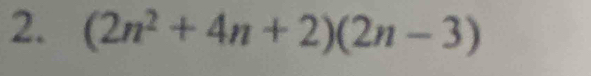 (2n^2+4n+2)(2n-3)