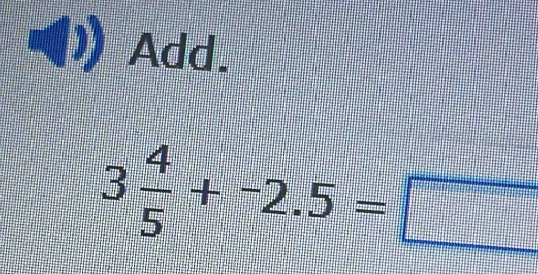 Add.
3 4/5 +-2.5=□