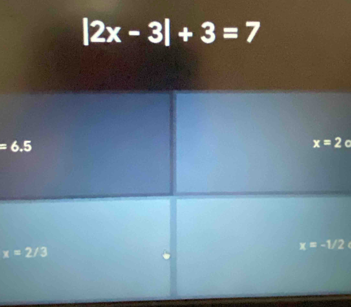 |2x-3|+3=7
=6.5
x=2 C
x=2/3
x=-1/2