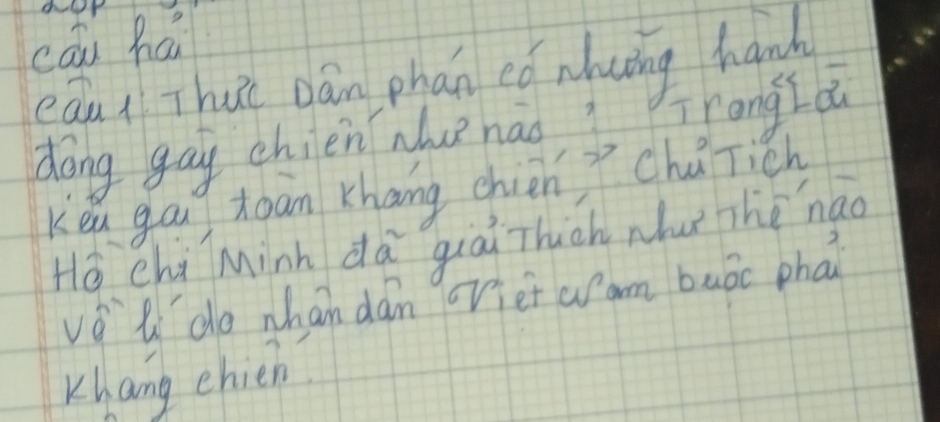 cl 
cāu hái 
eáu Thu Dán phan eó nlaing hand 
dong gay chien nhu nao? Trong Lai 
Ken gag xoān Khang chién? chúTiél 
He chi Mink dà giāi Thch nhuǐ Thè nao 
vǒ li do whan dán oviet wam buóc phai 
Khang ehien