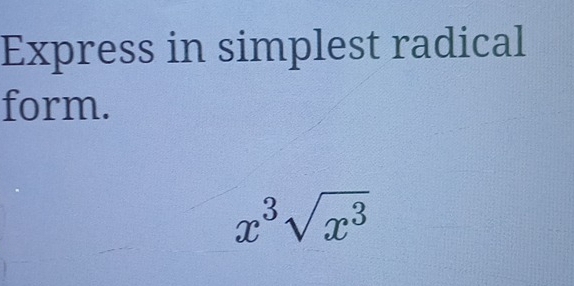 Express in simplest radical 
form.
x^3sqrt(x^3)