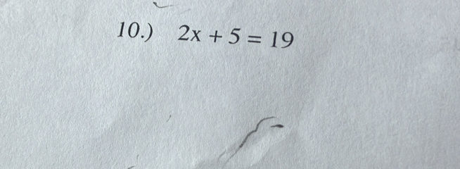 10.) 2x+5=19