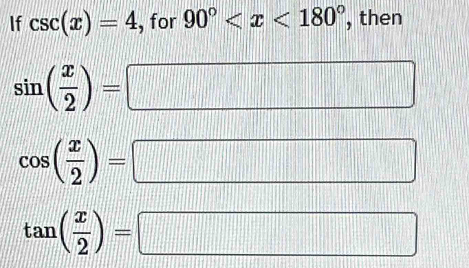 If csc (x)=4 , for 90° , then
sin ( x/2 )=
frac □°
|
cos ( x/2 )=
1:1:E_3
tan ( x/2 )=
□