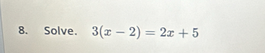 Solve. 3(x-2)=2x+5