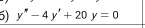 y''-4y'+20y=0