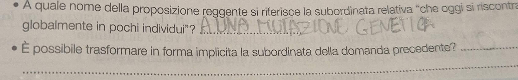 A quale nome della proposizione reggente si riferisce la subordinata relativa “che oggi si riscontra 
globalmente in pochi individui”?_ 
È possibile trasformare in forma implicita la subordinata della domanda precedente?_ 
_