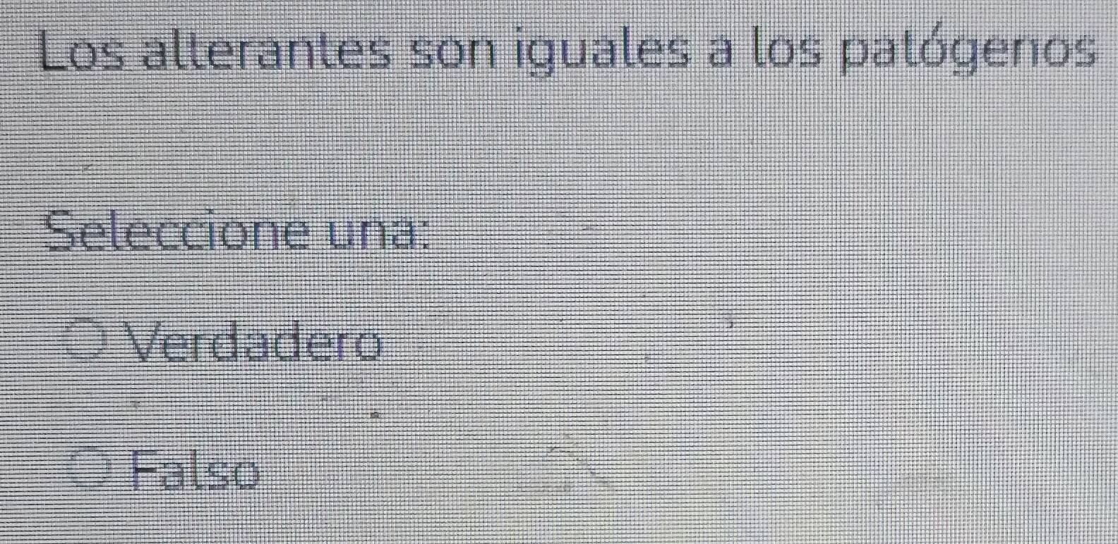 Los alterantes son iguales a los patógenos
Seleccione una:
Verdadero
Falso