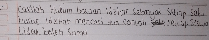 carilah Hulum bacaan ldzhar sebonyak Seriap Safu 
huruE Idzhar mencari dua contoh setiap Siswa 
tidan boleh Sama