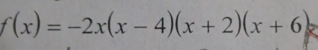 f(x) = -2x(x - 4)(x + 2)(x + 6)x