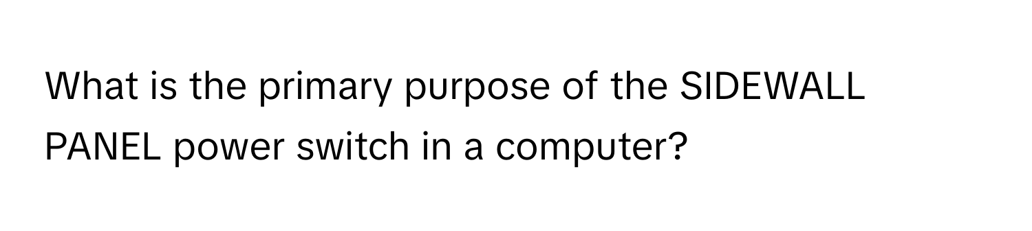 What is the primary purpose of the SIDEWALL PANEL power switch in a computer?