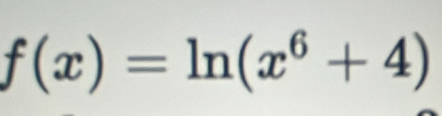 f(x)=ln (x^6+4)