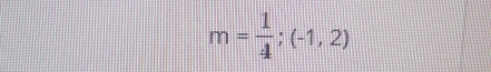 m= 1/4 ;(-1,2)