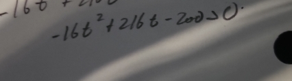 -160+ -16t^2+216t-200>0