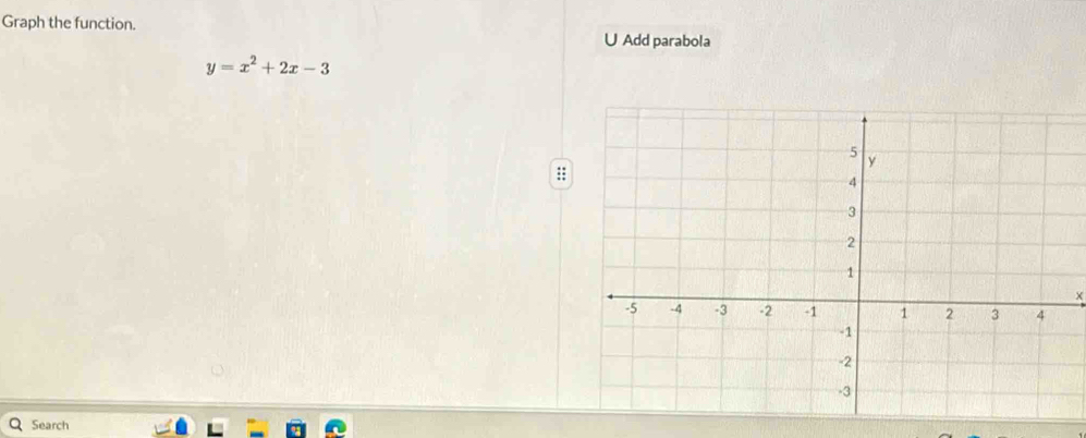 Graph the function. 
U Add parabola
y=x^2+2x-3
Search