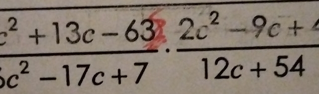  (c^2+13c-63)/c^2-17c+7 ·  (2c^2-9c+4)/12c+54 