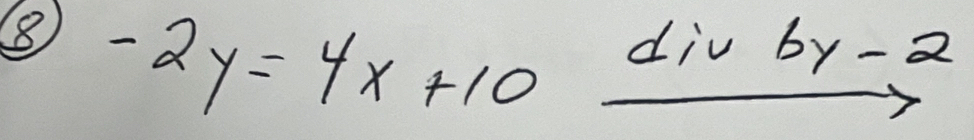 8 -2y=4x+10
div by-2