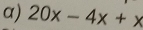 20x-4x+x