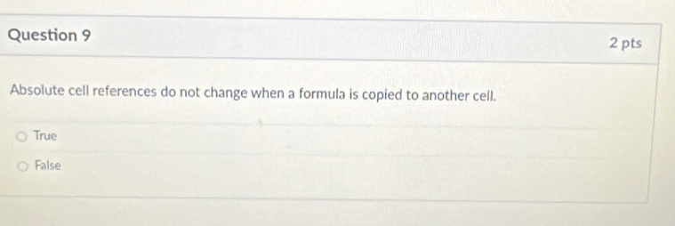 Absolute cell references do not change when a formula is copied to another cell.
True
False