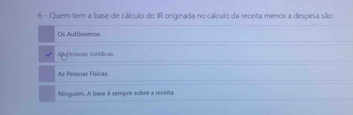 Quem tem a base de cálculo do IR originada no cálculo da receita menos a despesa são:
Os Autônomos.
Am Pessoas Jurídicas.
As Pessoas Físicas.
Ninguém. A base é sempre sobre a receita.