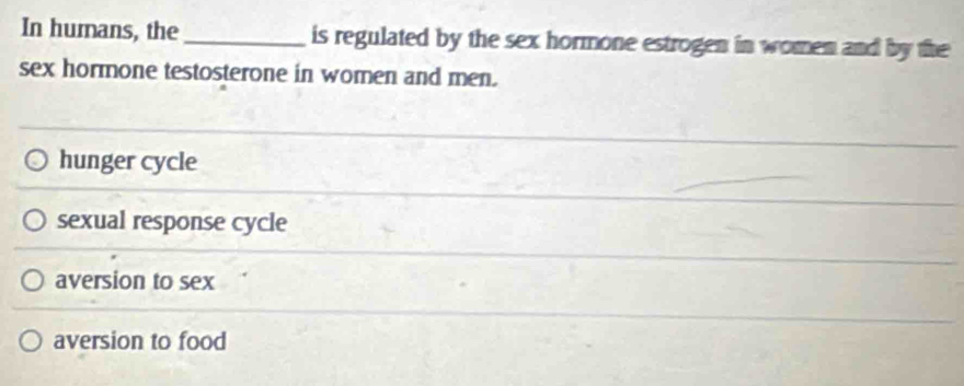 Solved: In humans, the is regulated by the sex hormone estrogen in ...