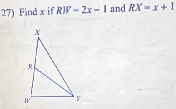 Find x if RW=2x-1 and RX=x+1