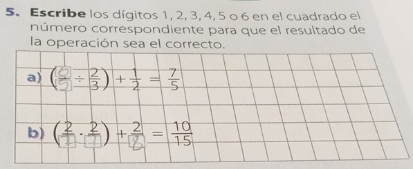 Escribe los dígitos 1, 2, 3, 4, 5 o 6 en el cuadrado el 
número correspondiente para que el resultado de 
la operación sea el correcto. 
a) (-+)+- 
b) (_)+_=_