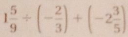 1 5/9 / (- 2/3 )+(-2 3/5 )