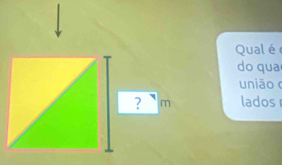 Qual é 
do qua 
união 
? m lados