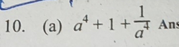 a^4+1+ 1/a^4  Ans