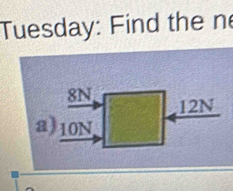 Tuesday: Find the ne
ABD+BC
12N
a) 10N