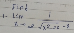 lim _xto ∈fty  1/sqrt(x^2-2x)-x 