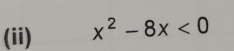 (ii) x^2-8x<0</tex>