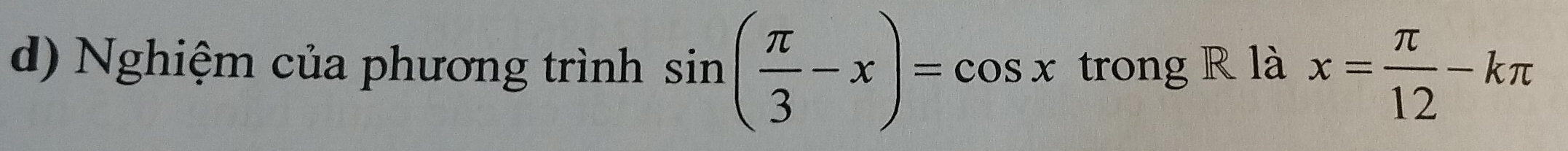 Nghiệm của phương trình sin ( π /3 -x)=cos x trong R là x= π /12 -kπ