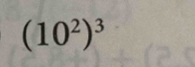 (10^2)^3