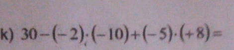 30-(-2)· (-10)+(-5)· (+8)=