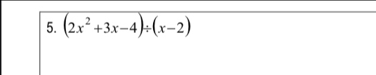 (2x^2+3x-4)/ (x-2)