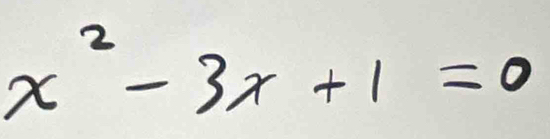 x^2-3x+1=0