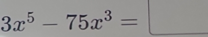 3x^5-75x^3=□