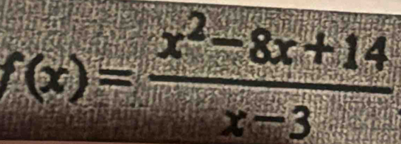 f(x)= (x^2-8x+14)/x-3 